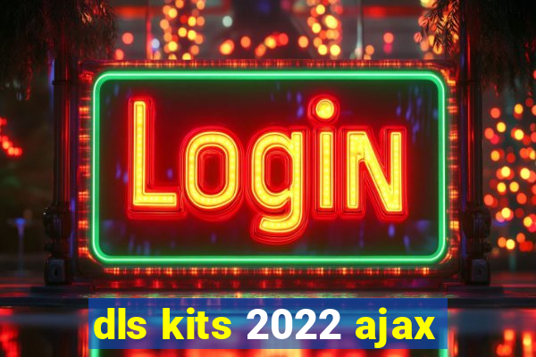 dls kits 2022 ajax